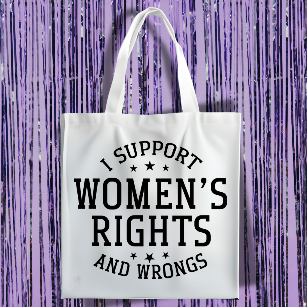 I Support Women's Rights And Wrongs Tote Bag