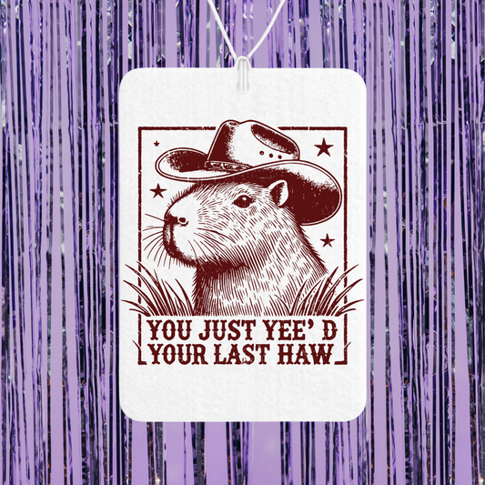 You Just Yee'd Your Last Haw Unscented Car Freshener