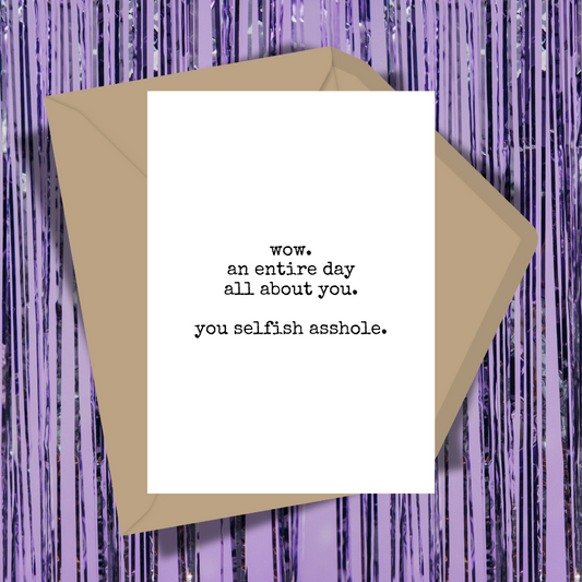 You Selfish Asshole Greeting Card