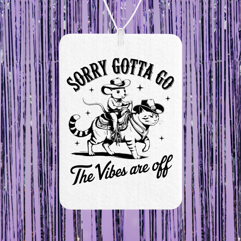 Sorry Gotta Go The Vibes Are Off Unscented Car Freshener