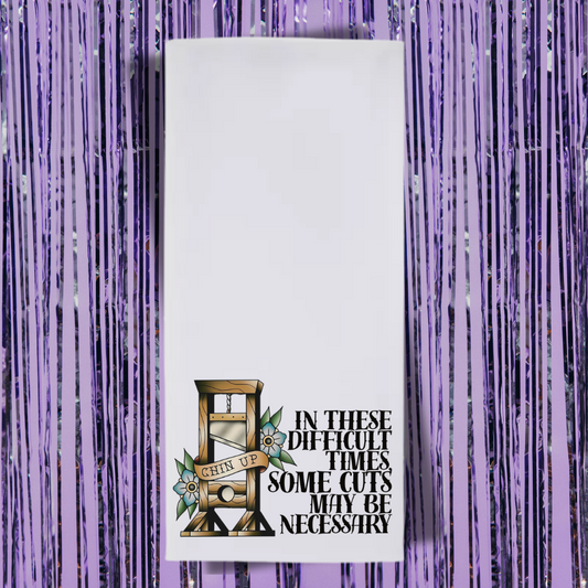 In These Difficult Times, Some Cuts May Be Necessary Tea Towel