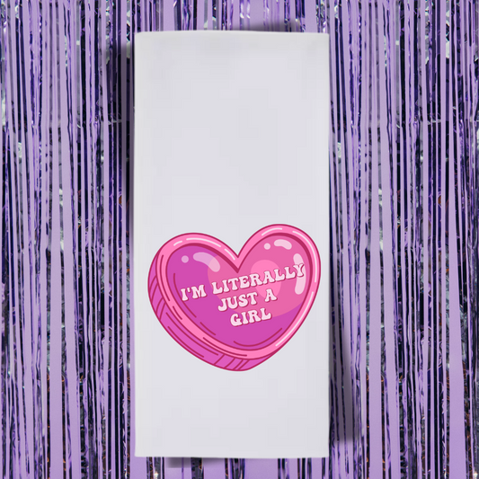 I'm Literally Just A Girl Tea Towel