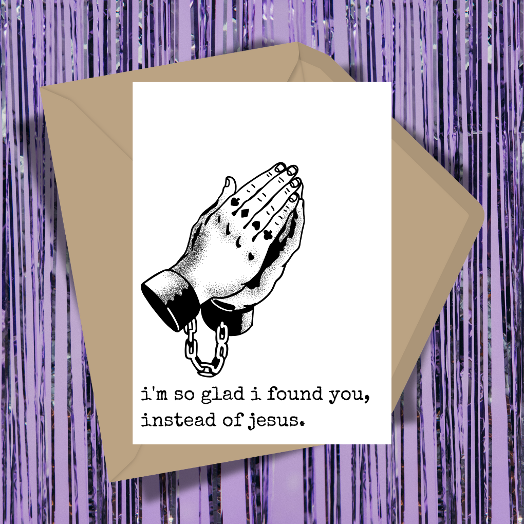 Glad I Found You Instead Of Jesus Greeting Card