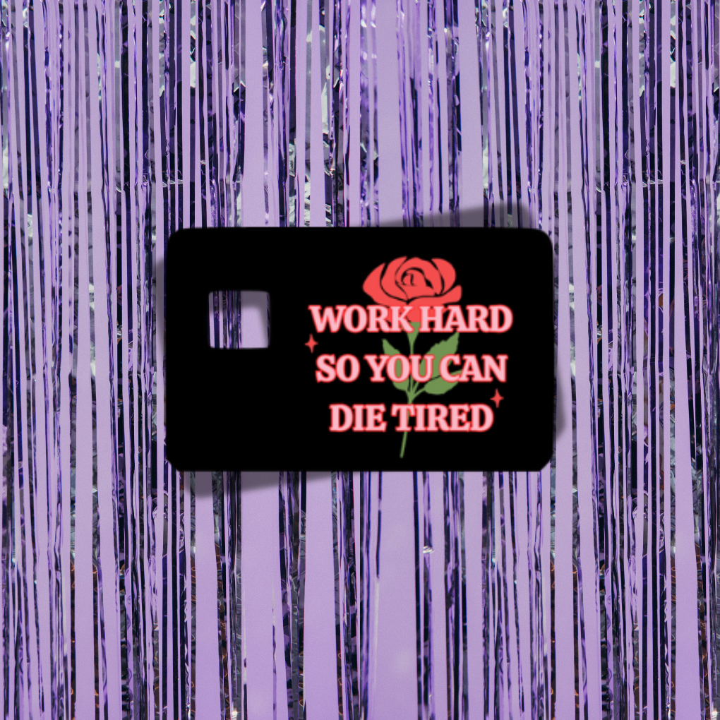 Work Hard So You Can Die Tired Credit Card Skin