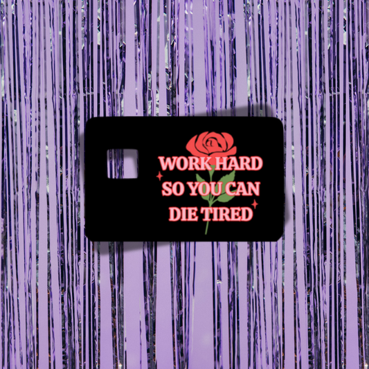 Work Hard So You Can Die Tired Credit Card Skin