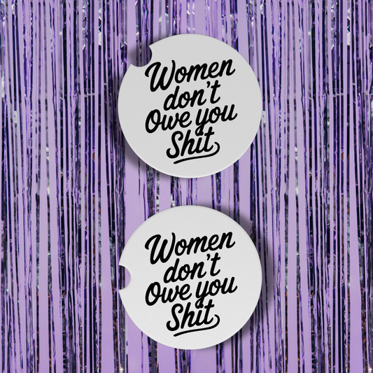 Women Don't Owe You Shit Neoprene Car Coasters