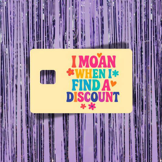 I Moan At Discounts Credit Card Skin