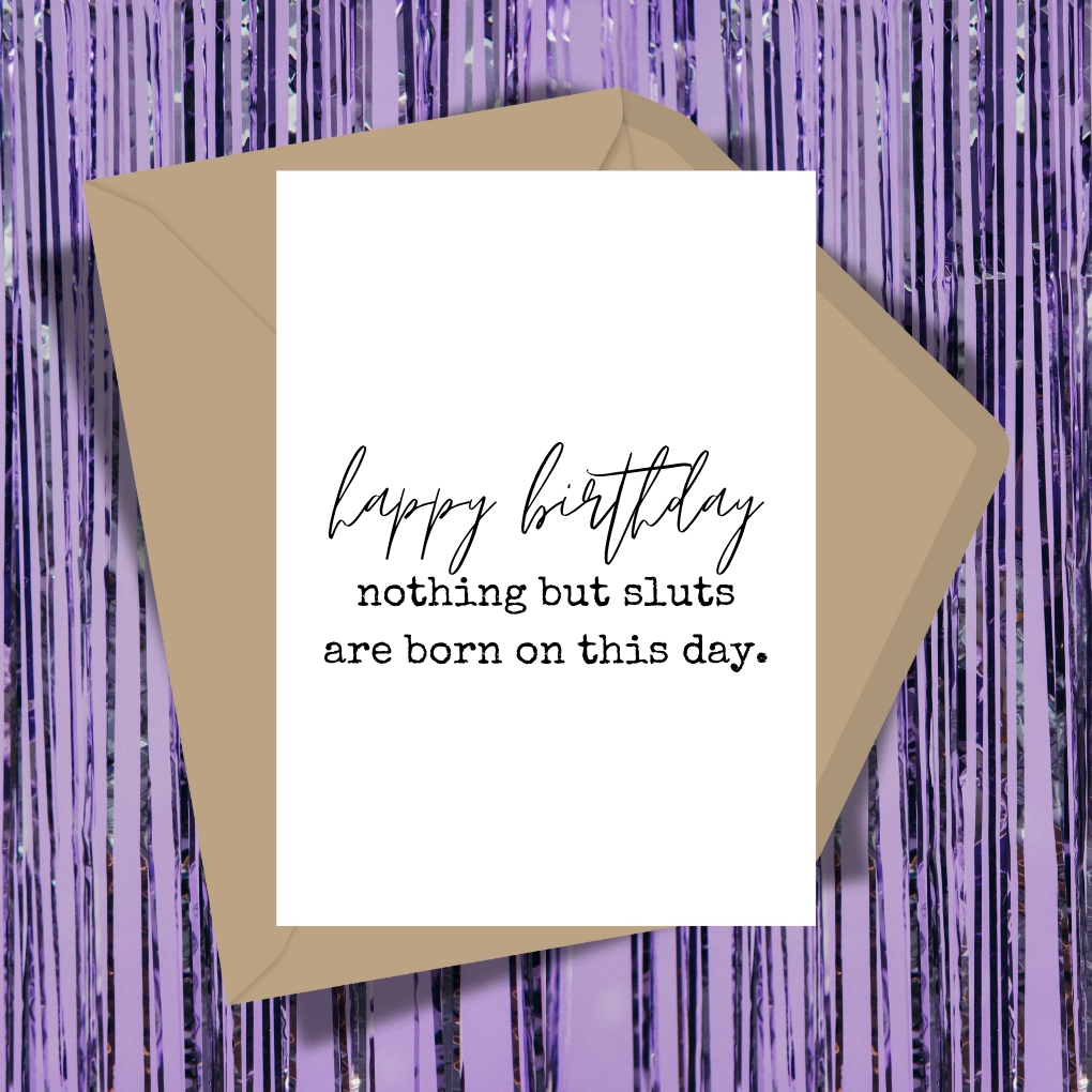 Nothing But Sluts Are Born On This Day Greeting Card