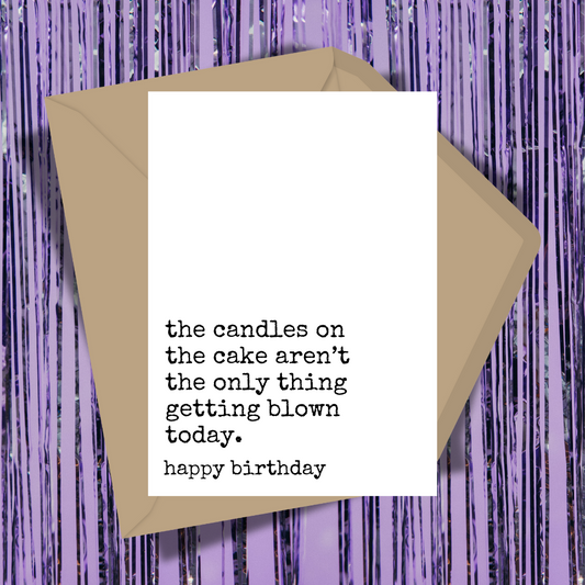 Candles Aren't The Only Thing Getting Blown Today Greeting Card