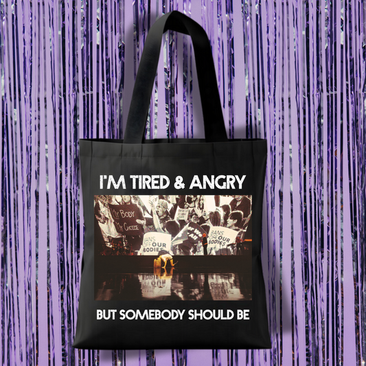 I'm Tired And Angry But Somebody Should Be Tote Bag