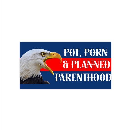 Pot, Porn & Planned Parenthood Bumper Sticker | Bald Eagle Political Sticker