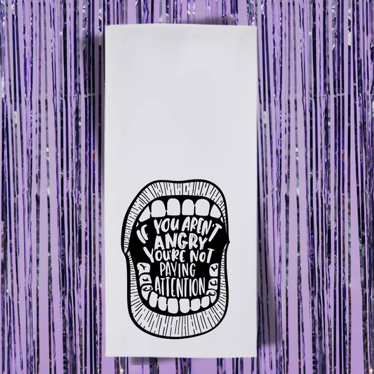If You Aren't Angry You Aren't Paying Attention Tea Towel