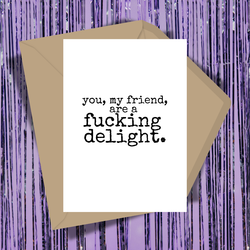 You're A Fucking Delight Greeting Card