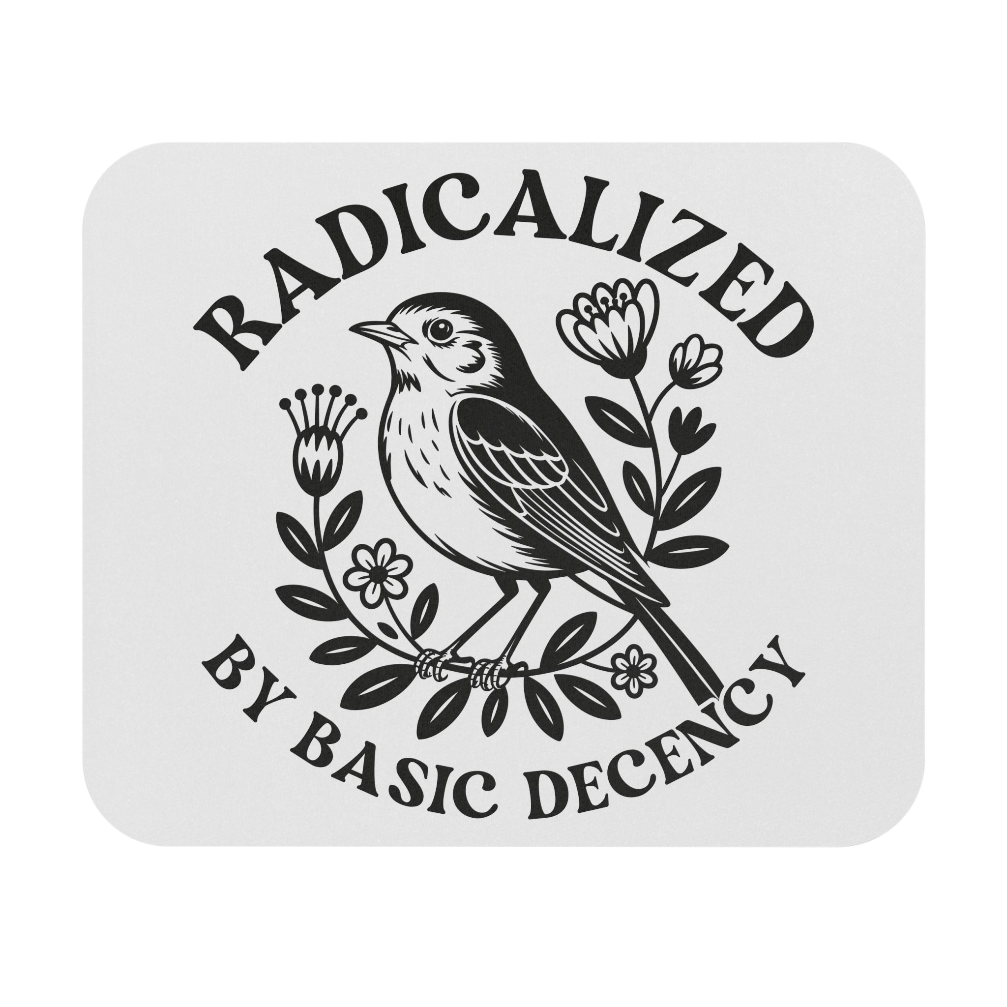 Radicalized by Basic Decency Mouse Pad – Floral Bird Desk Mat ...