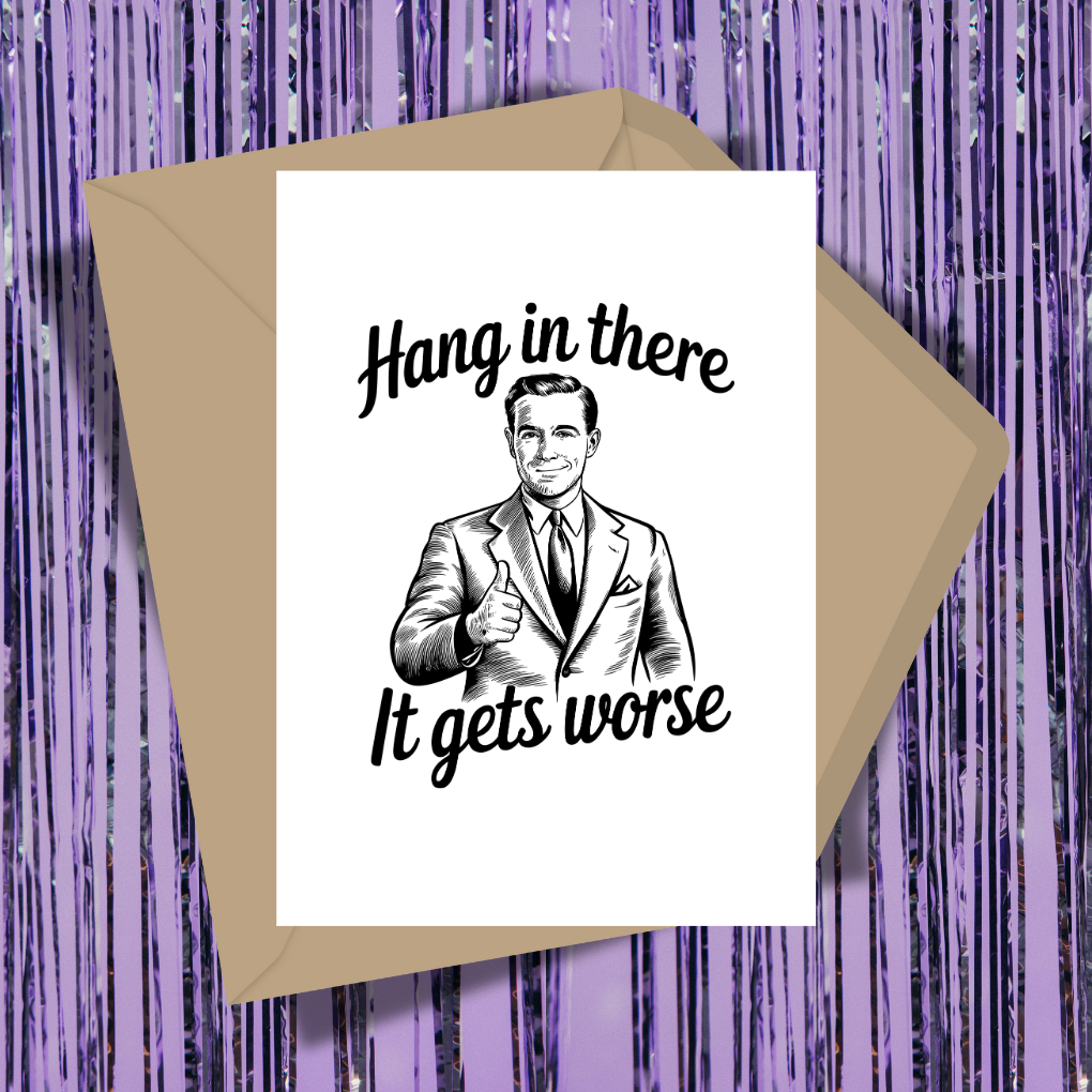 Hang In There, It Gets Worse Greeting Card