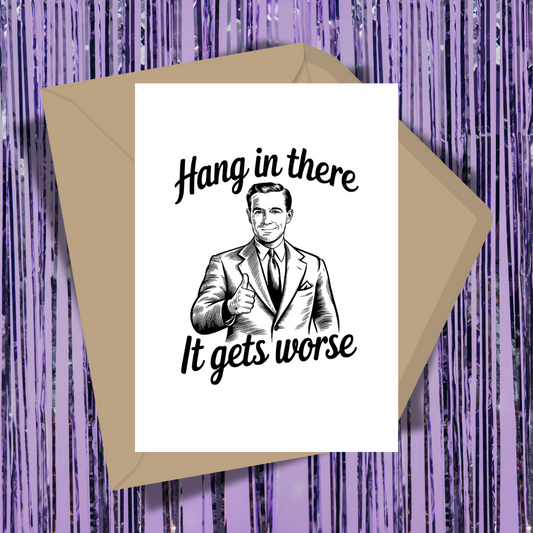 Hang In There, It Gets Worse Greeting Card