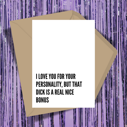 I Love You For Your Personality But That Dick Is A Real Nice Bonus Greeting Card