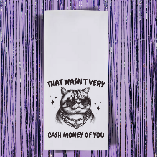 That Wasn't Very Cash Money Of You Tea Towel
