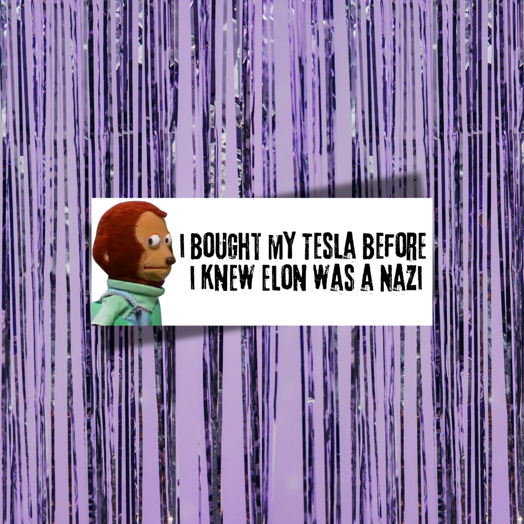 I Bought My Tesla Before I Knew Elon Was A Nazi Bumper Sticker