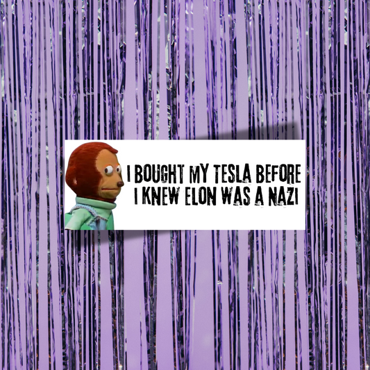 I Bought My Tesla Before I Knew Elon Was A Nazi Bumper Sticker