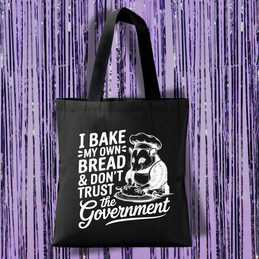 I Bake My Own Bread and Don't Trust The Government Tote Bag