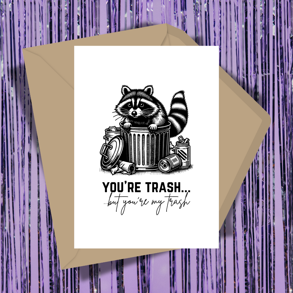 You're Trash But You're My Trash Greeting Card