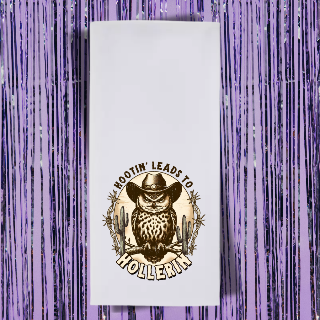 Hootin' Leads To Hollering' Tea Towel