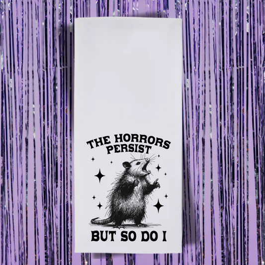 The Horrors Persist But So Do I Tea Towel