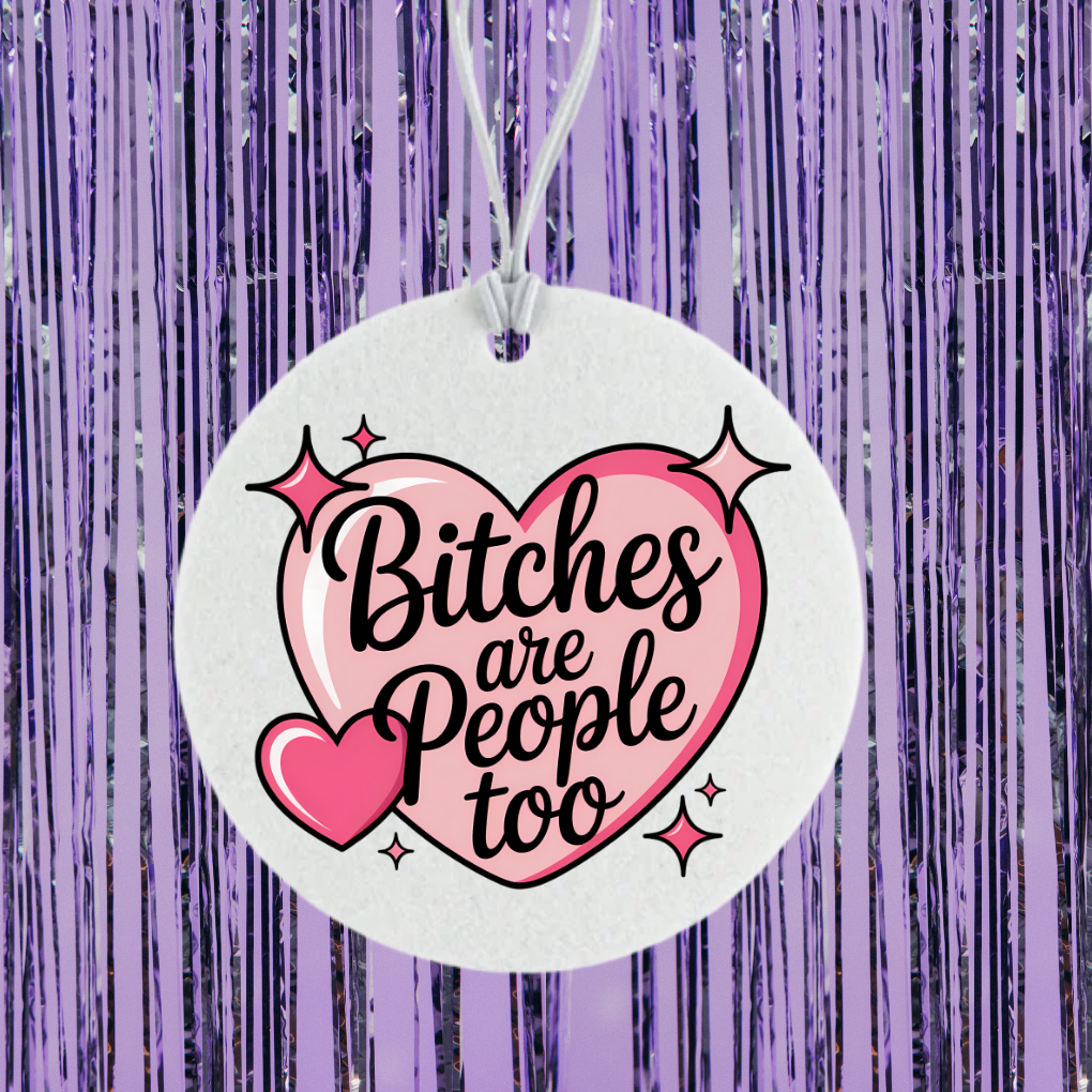 Bitches Are People Too Unscented Car Freshener