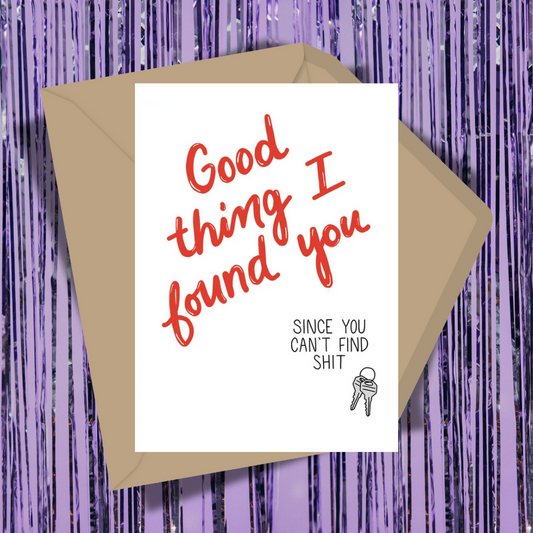 Good Thing I Found You Greeting Card