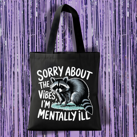 Sorry About The Vibes, I'm Mentally Ill Tote Bag