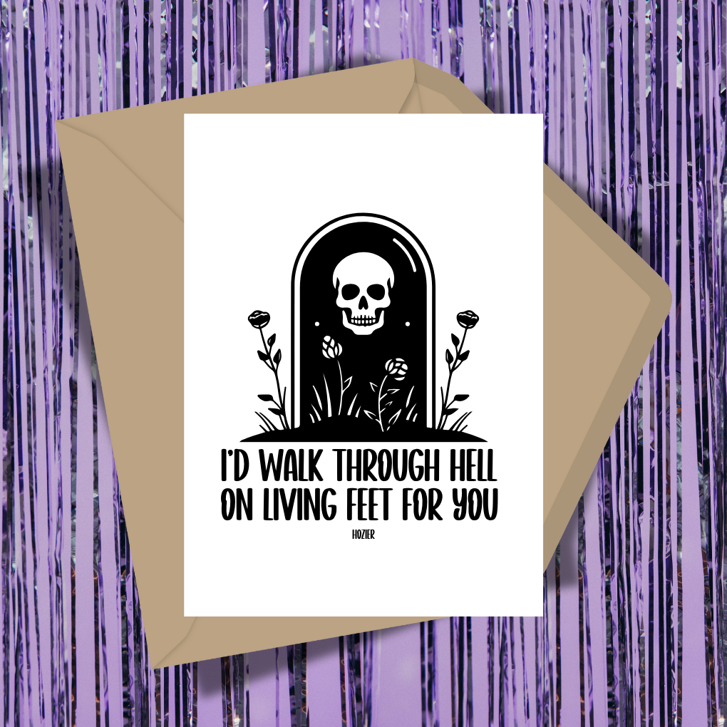 I'd Walk Through Hell On Living Feet Greeting Card