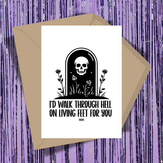 I'd Walk Through Hell On Living Feet Greeting Card