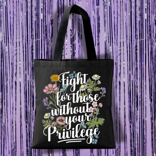 Fight For Those Without Your Privilege Tote Bag