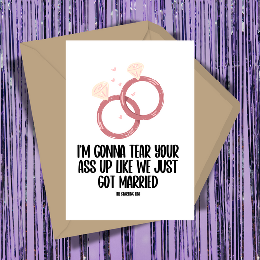I'm Gonna Tear Your Ass Up Like We Just Got Married Greeting Card