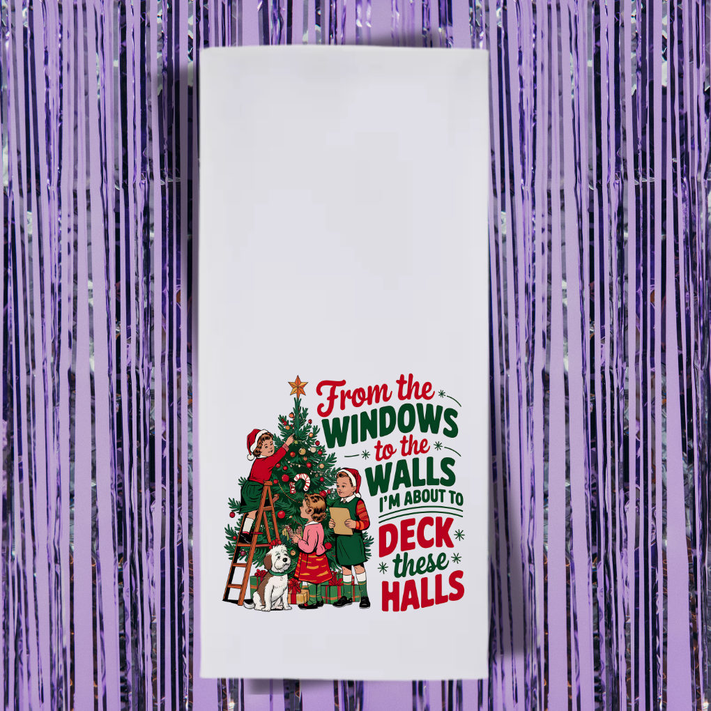 From The Window To The Wall I'm About To Deck These Halls Tea Towel