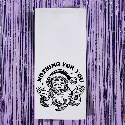 Nothing For You Tea Towel