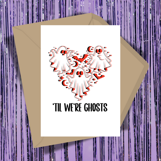Til We're Ghosts Greeting Card
