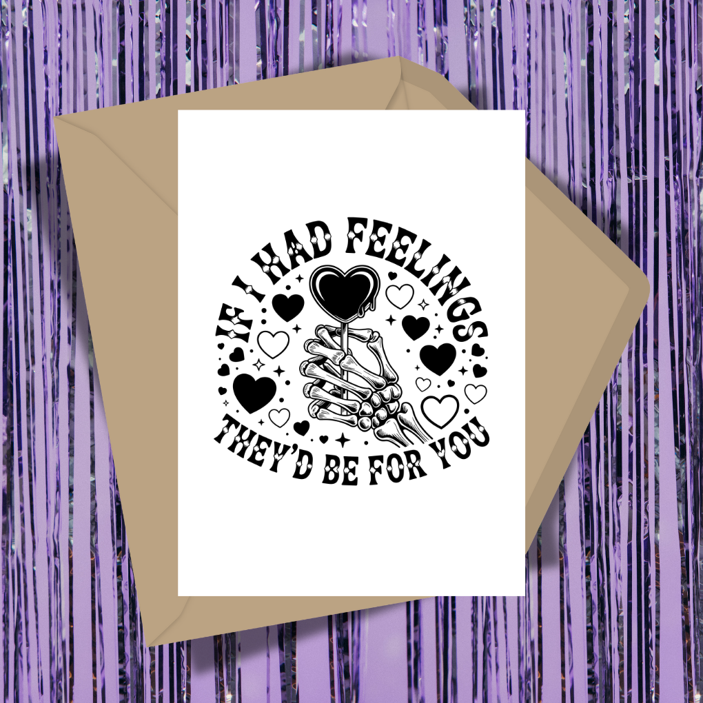 If I Had Feelings They'd Be For You Greeting Card