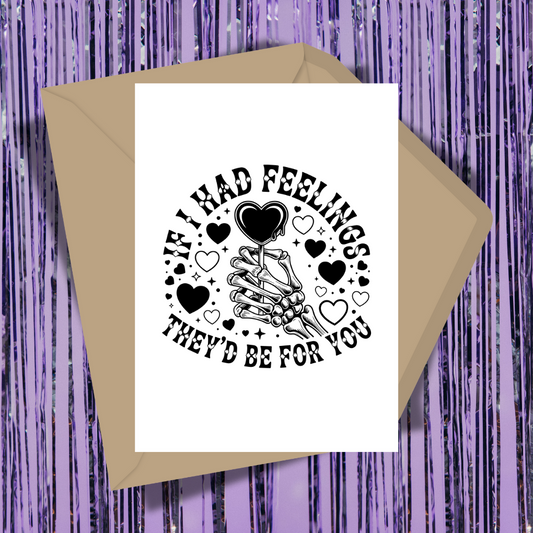 If I Had Feelings They'd Be For You Greeting Card