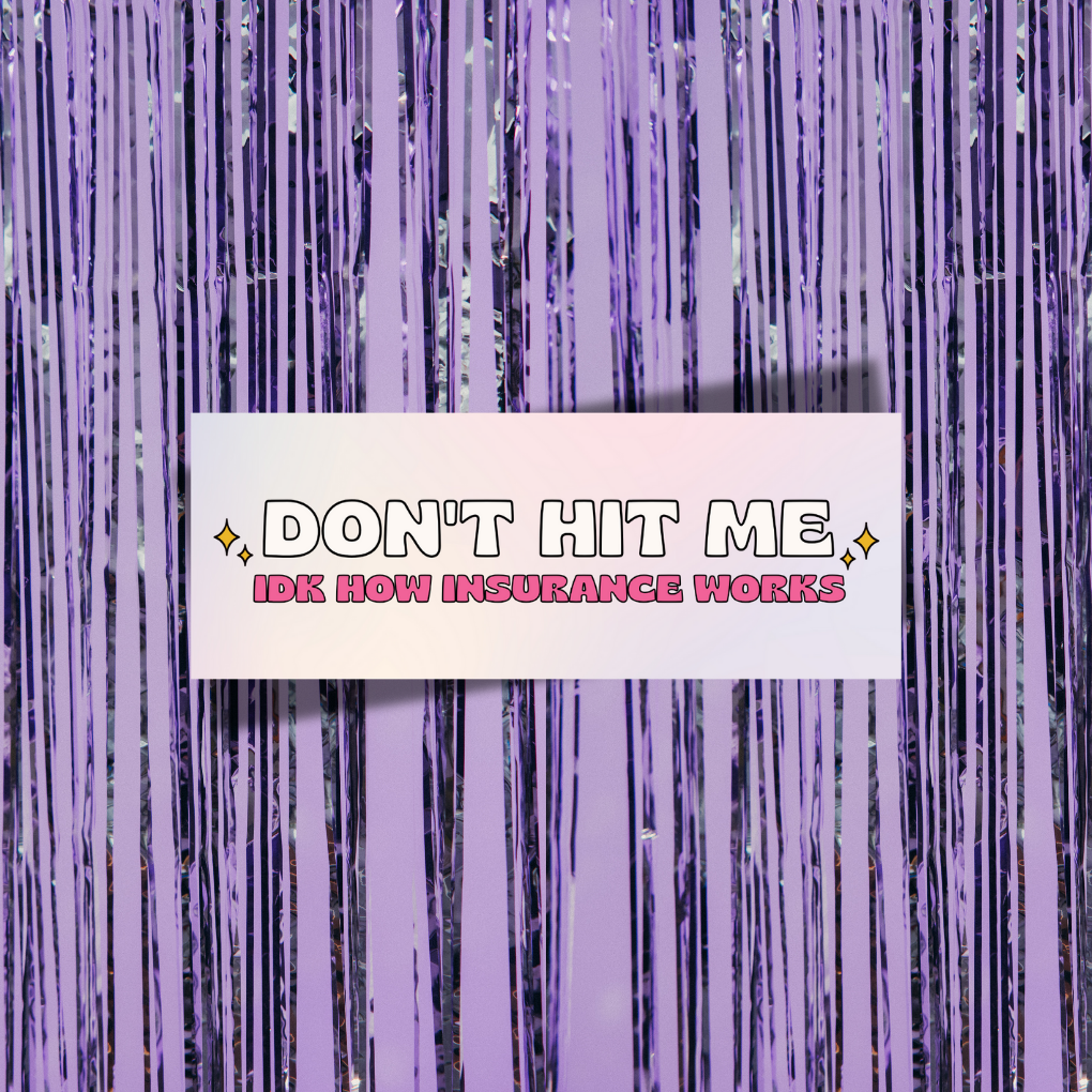 Don't Hit Me, I Don't Know How Insurance Works Bumper Sticker