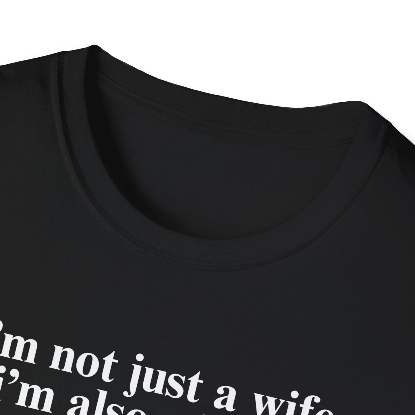 I'm Not Just A Wife, I'm Also A Bitch Unisex T-Shirt