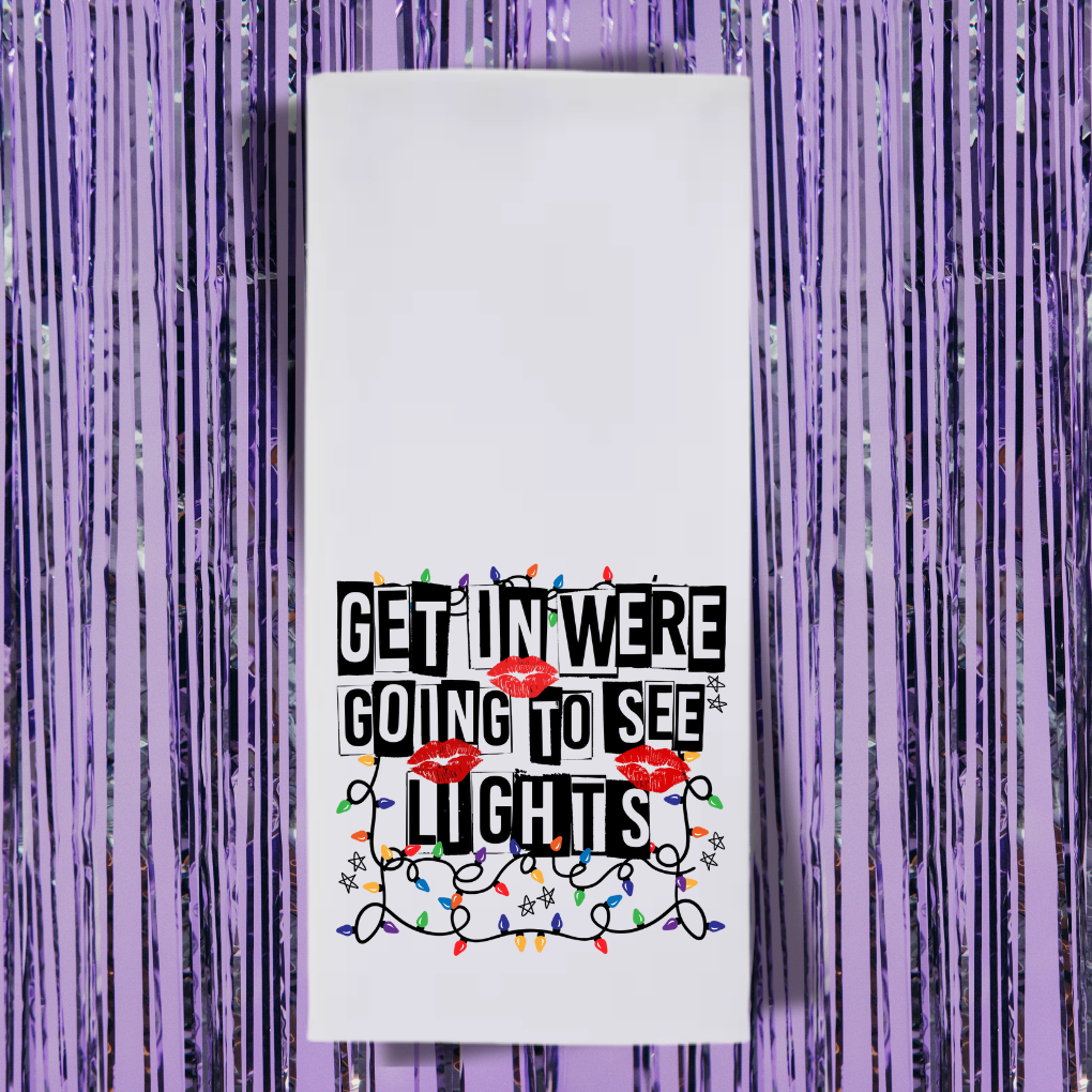 Get In, We're Going To See Lights Tea Towel