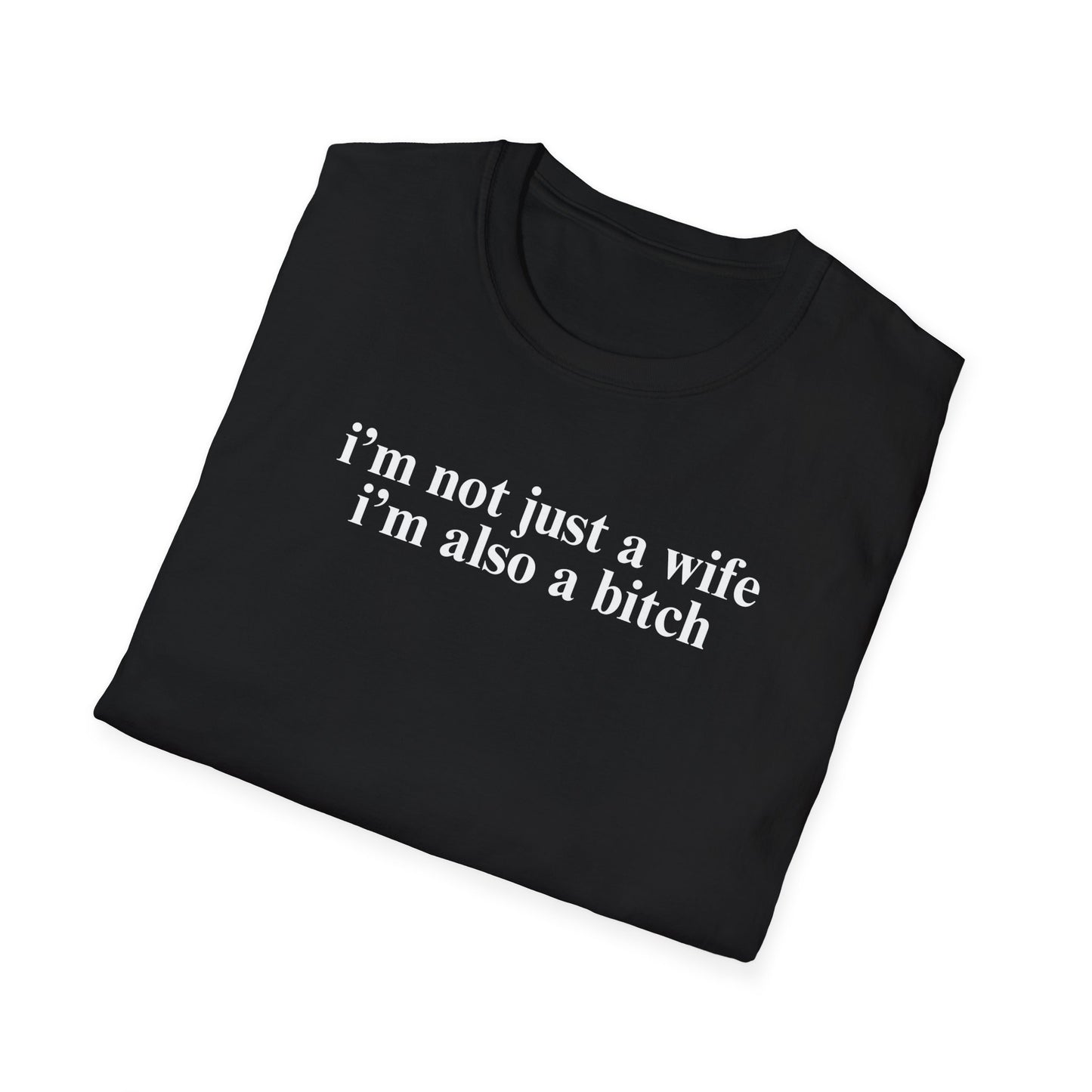 I'm Not Just A Wife, I'm Also A Bitch Unisex T-Shirt