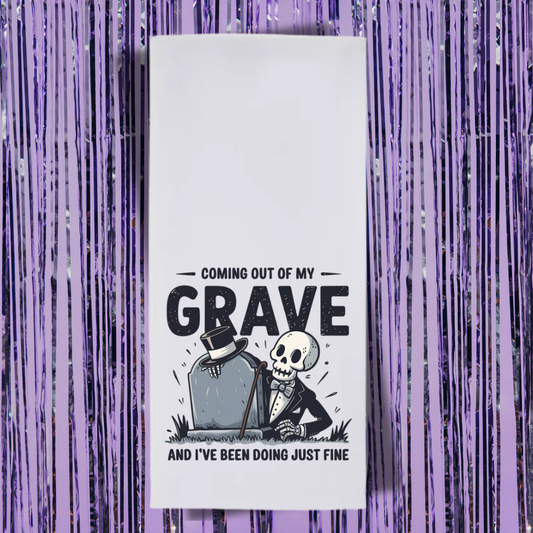 Coming Out Of My Grave And I've Been Doing Just Fine Tea Towel