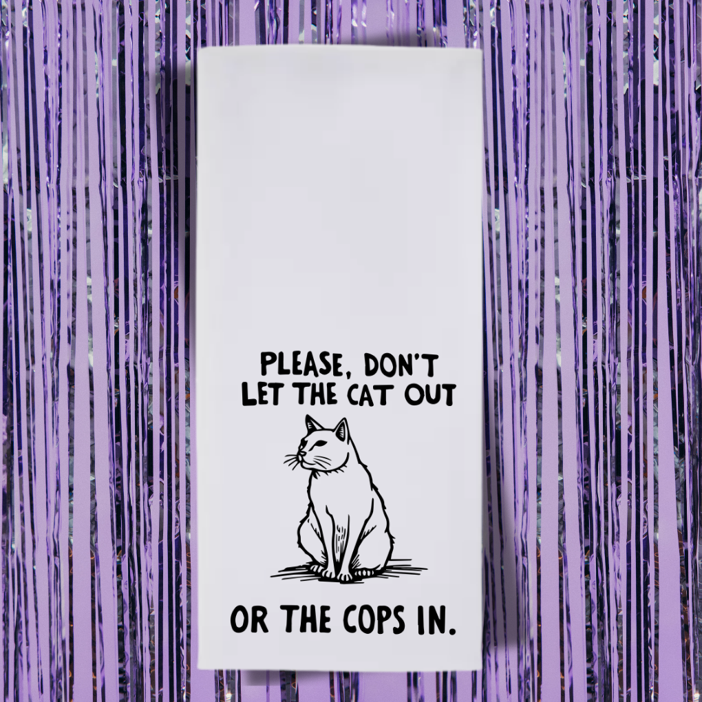 Don't Let The Cats Out Or The Cops In Tea Towel