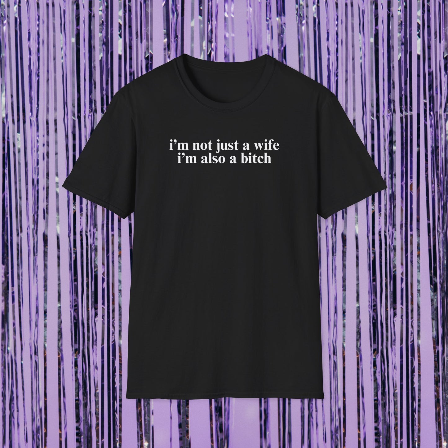 I'm Not Just A Wife, I'm Also A Bitch Unisex T-Shirt