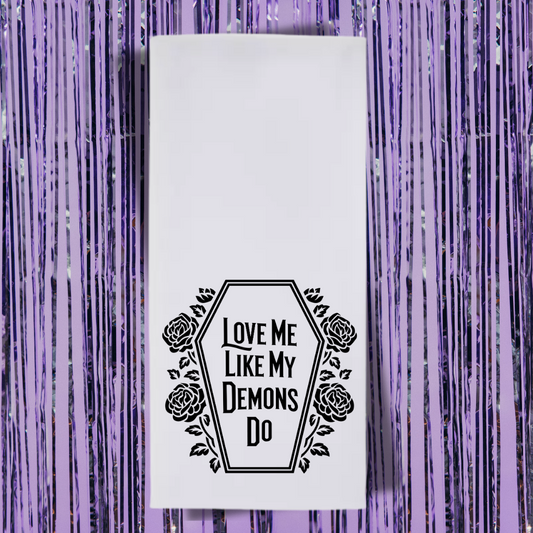 Love Me Like My Demons Do Tea Towel