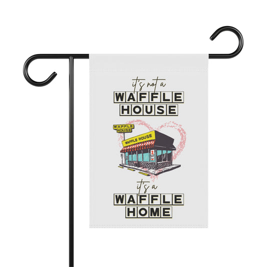 It's Not A Waffle House, It's A Waffle Home Garden Flag