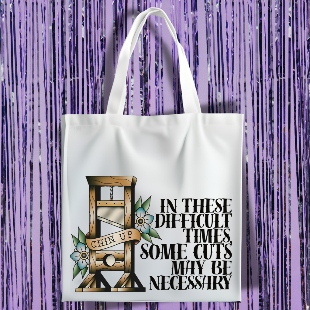 In These Difficult Times, Some Cuts May Be Necessary Tote Bag